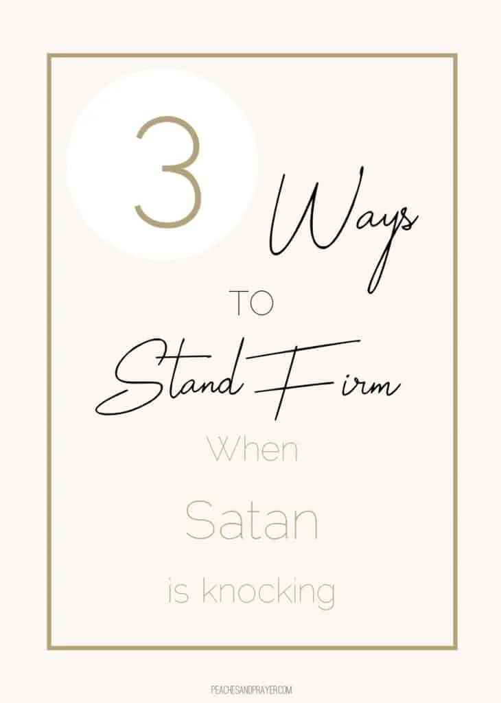 3 easy ways to stand firm when Satan is knocking at your door
